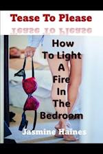 Tease To Please: How To Light A Fire In The Bedroom 