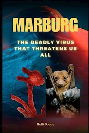 Marburg : The Deadly Virus That Threatens Us All