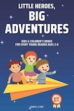 Kids & Children's Books: Little Heroes, Big Adventures for Every Young Reader Ages 2-8 