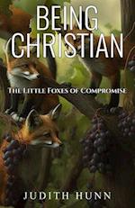 Being Christian: The Little Foxes of Compromise 