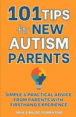 101 Tips for New Autism Parents: Simple & Practical Advice from Parents with Firsthand Experience 
