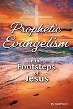 Prophetic Evangelism: In The Footsteps Of Jesus 