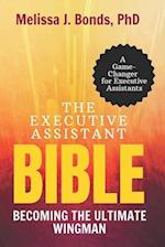The Executive Assistant Bible: Becoming The Ultimate Wingman 