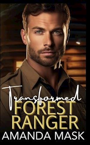 Transformed Forest Ranger: An Opposites Attract Surprise Pregnancy Romance