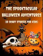 The Spooktacular Halloween Adventures: (10 Scary Stories for Kids) 