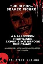 THE BLOOD-SOAKED FIGURE: A Halloween Nightmare Experience before Christmas : (KIDS BRAVERY BOOK FOR CONQUERING FEAR: DISNEY CLASSIC) 