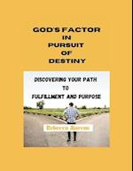 GOD'S FACTOR IN PURSUIT OF DESTINY: DISCOVERING YOUR PATH TO FULFILLMENT AND PURPOSE 
