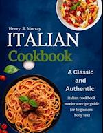 The Italian cookbook: A classic and authentic italian cookbook modern recipe guide for beginners 
