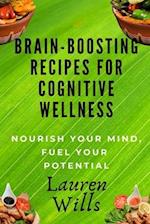 Brain-Boosting Recipes Cookbook for Cognitive Wellness: Nourish Your Mind, Fuel Your Potential 