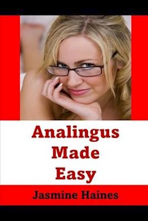 Analingus Made Easy: How To Really Kiss And Lick Your Lovers Butt