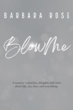 BlowMe: A woman's opinions, thoughts and rants about life, sex, love and everything 