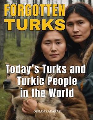 FORGOTTEN TURKS: Today's Turks and Turkic People In the World