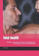 total health: Recipes, exercises, and tips for weight loss, muscle gain, and overall wellness 