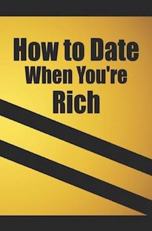 How to date when you're rich: Only for the Rich