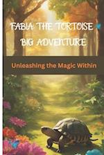 FABIA THE TORTOISE BIG ADVENTURE: Unleashing the Magic Within 