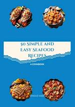 50 Simple and Easy Seafood Recipes: A Cookbook 