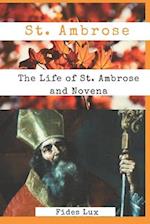 St. Ambrose: The Life of St. Ambrose and Novena 