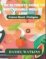 The Ultimate Guide to Sustainable Weight Loss: Science-Based Strategies 