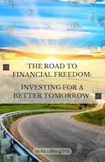 The Road to Financial Freedom: Investing for a Better Tomorrow 