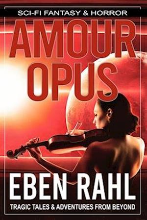 AMOUR OPUS: A Sci-Fi Romance (Illustrated Special Edition)