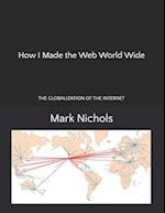 How I Made the Web World Wide: The Globalization of the Internet 