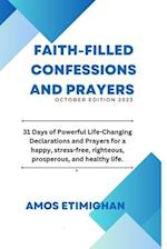 Faith-filled Confessions and Prayers October Edition 2023: 31 Days of Powerful Life-Changing Declarations and Prayers for a happy, stress-free, righte