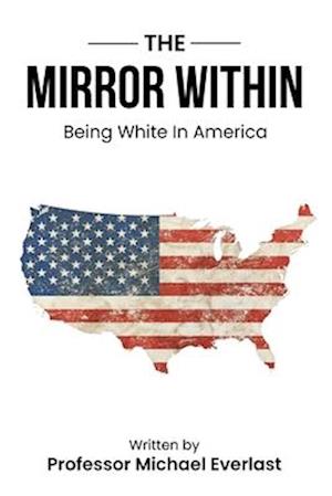 The Mirror Within: Being White in America