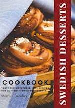 Swedish Desserts Cookbook: Taste the Sweetness: 300+ Recipes for Authentic Swedish Desserts. 