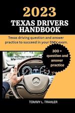 2023 TEXAS DRIVERS HANDBOOK: Texas driving question and answer practice to succeed in your DMV exam. 