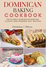 Dominican Baking Cookbook: Enjoyable Dominican Baking: Classic and Modern 300+ Recipes 