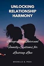 Unlocking Relationship Harmony: Integrating Internal Family Systems for Lasting Love 