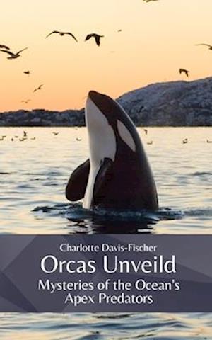 Orcas Unveiled: Mysteries of the Ocean's Apex Predators