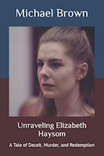 Unraveling Elizabeth Haysom : A Tale of Deceit, Murder, and Redemption 