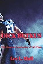 DICK BUTKUS: The Greatest Linebacker of All Time 