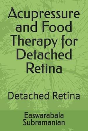 Acupressure and Food Therapy for Detached Retina: Detached Retina