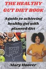 The healthy gut diet book: A guide to achieving healthy gut with planned diet 
