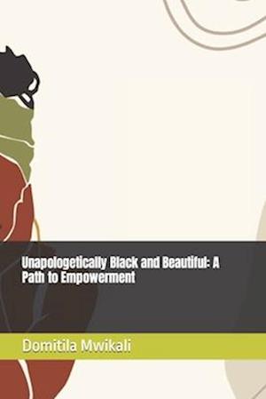 Unapologetically Black and Beautiful: A Path to Empowerment