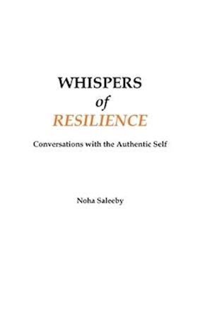 Whispers of Resilience : Conversations with the Authentic Self