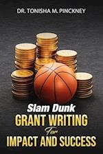 Slam Dunk: Grant Writing for Impact and Success Dr. Tonisha M. Pinckney 