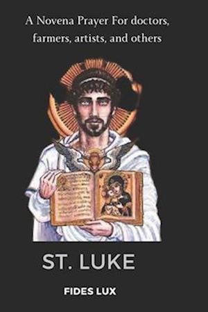 St. Luke: A Novena Prayer For doctors, farmers, artists, and others