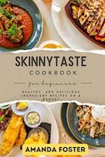 SKINNYTASTE COOKBOOK FOR BIGINNERS: Healthy and Delicious Ingredients Recipes on a Budget 