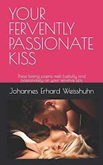 YOUR FERVENTLY PASSIONATE KISS: These kissing poems melt lustfully and passionately on your sensitive lips. 