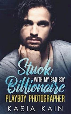 Stuck with My Bad Boy Billionaire Playboy Photographer