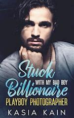 Stuck with My Bad Boy Billionaire Playboy Photographer 