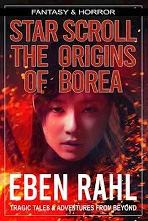 Star Scroll: The Origins of Borea: A Dark Fantasy Adventure (Illustrated Special Edition)