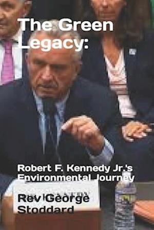 The Green Legacy: Robert F. Kennedy Jr.'s Environmental Journey