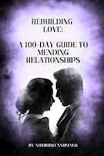 Rebuilding Love: A 100-Day Guide to Mending Relationships 