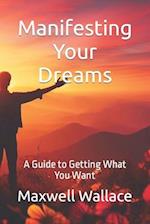 Manifesting Your Dreams: A Guide to Getting What You Want 