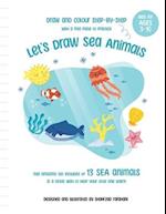 DRAW STEP BY STEP: Let's Draw Sea Animals, For Children Ages 3-10 