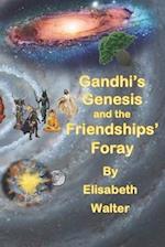 Gandhi's Genesis and the Friendships' Foray 